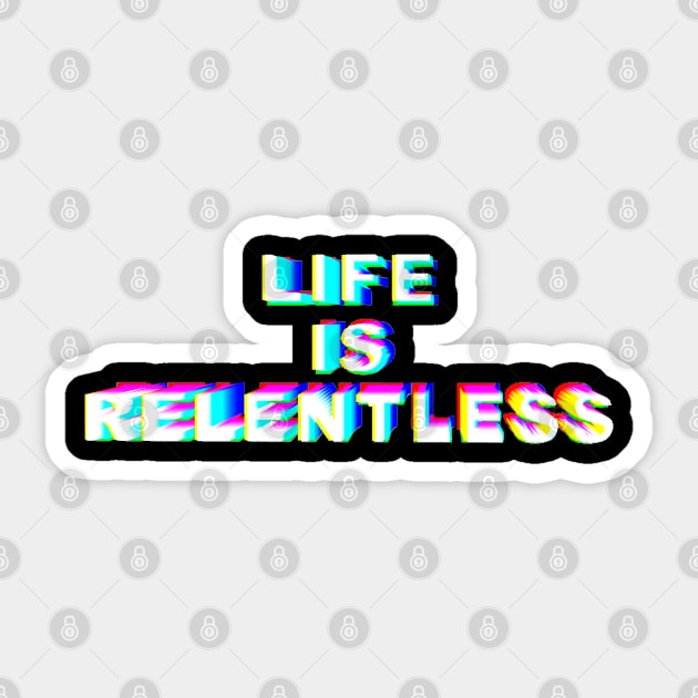 LIFE IS RELENTLESS Sticker by NYXFN